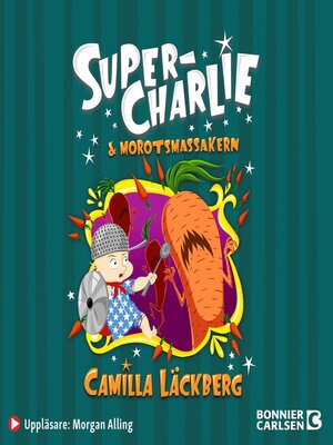 cover image of Super-Charlie och morotsmassakern